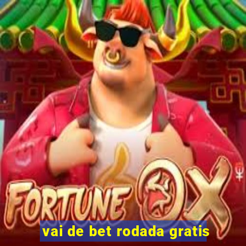 vai de bet rodada gratis